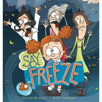 Say Freeze - by  Miranda Birthisel (Paperback)
