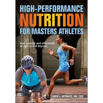 High-Performance Nutrition for Masters Athletes - by  Lauren A Antonucci (Paperback)