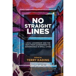 No Straight Lines - (Small Cities Sustainability Studies in Community and Cultura) by  Terry Kading (Paperback) - 1 of 1