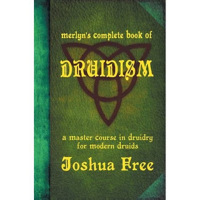 Merlyn's Complete Book of Druidism - Annotated by  Joshua Free (Hardcover)