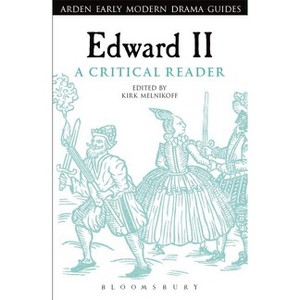 Edward II: A Critical Reader - (Arden Early Modern Drama Guides) by  Kirk Melnikoff (Paperback) - 1 of 1