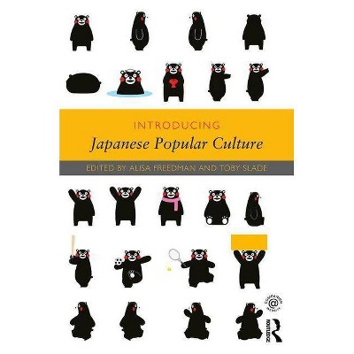 Introducing Japanese Popular Culture - by  Alisa Freedman & Toby Slade (Paperback)