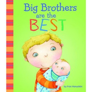 Big Brothers Are the Best - (Fiction Picture Books) by  Fran Manushkin (Hardcover) - 1 of 1