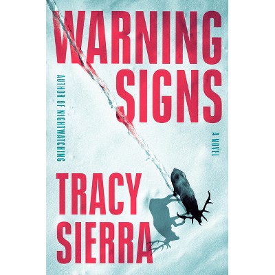Warning Signs - by  Tracy Sierra (Hardcover)