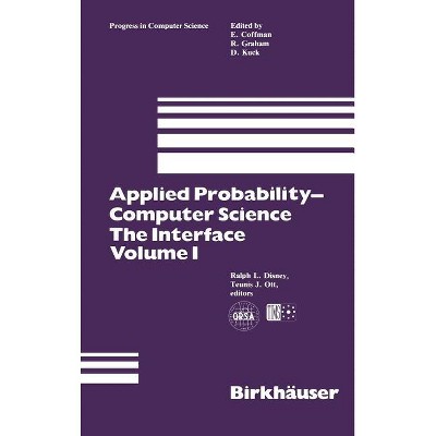 Applied Probability-Computer Science: The Interface Volume 1 - (Progress in Computer Science and Applied Logic) by  Ralph L Disney & Teunis J Ott