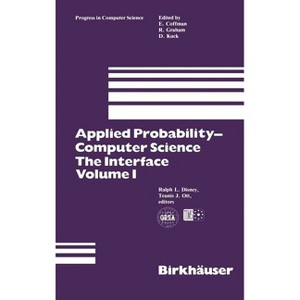 Applied Probability-Computer Science: The Interface Volume 1 - (Progress in Computer Science and Applied Logic) by  Ralph L Disney & Teunis J Ott - 1 of 1