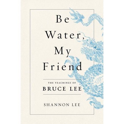 Be Water My Friend By Shannon Lee Hardcover Target