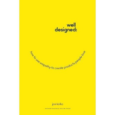 Well-Designed - by  Jon Kolko (Hardcover)