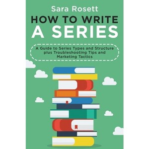 How to Write a Series - by  Sara Rosett (Paperback) - 1 of 1