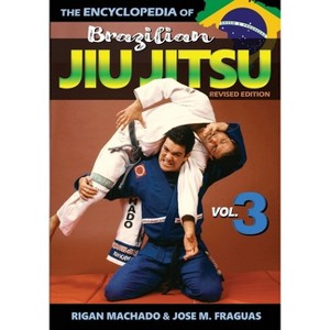 Encyclopedia of Brazilian Jiu Jitsu - by  Rigan Machado & Jose M Fraguas (Paperback) - 1 of 1