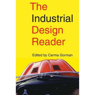 The Industrial Design Reader - by  Carma Gorman (Paperback)