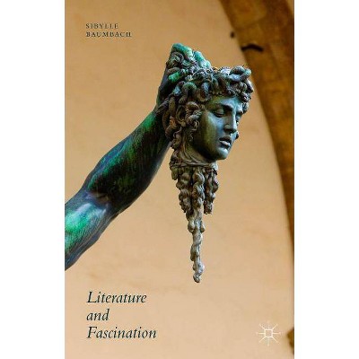 Literature and Fascination - by  Sibylle Baumbach (Hardcover)