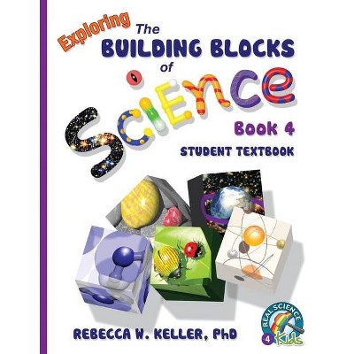 Exploring the Building Blocks of Science Book 4 Student Textbook - by  Rebecca W Keller (Paperback)