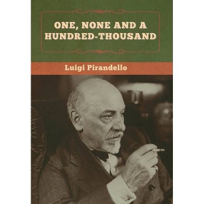 One, None and a Hundred-thousand - by  Luigi Pirandello & Samuel Putnam (Hardcover)