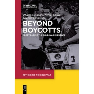 Beyond Boycotts - (Rethinking the Cold War) by  Philippe Vonnard & Nicola Sbetti & Grégory Quin (Paperback) - 1 of 1