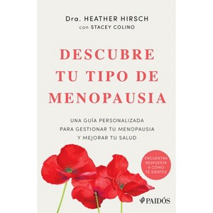 Descubre Tu Tipo de Menopausia: Una Guía Personalizada Para Gestionar Tu Menopausia Y Mejorar Tu Salud / Unlock Your Menopause Type - (Paperback) - 1 of 1