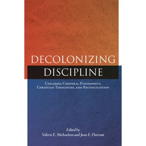 Decolonizing Discipline - (Perceptions on Truth and Reconciliation) by  Valerie E Michaelson & Joan E Durrant (Paperback) - 1 of 1