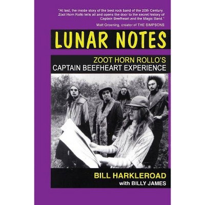 Lunar Notes - Zoot Horn Rollo's Captain Beefheart Experience - 2nd Edition by  Bill Harkleroad & Billy James (Paperback)