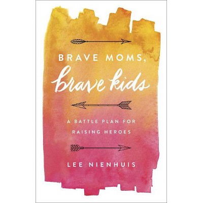 Brave Moms, Brave Kids - by  Lee Nienhuis (Paperback)