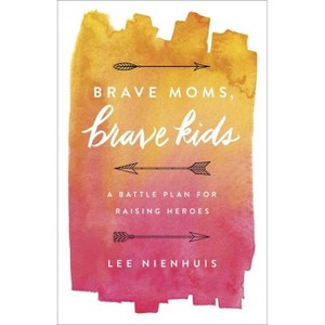 Brave Moms, Brave Kids - by  Lee Nienhuis (Paperback) - 1 of 1