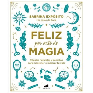 Feliz Por Arte de Magia: Rituales Naturales Y Sencillos Para Mejorar Tu Vida / M Agically Happy: Simple, Natural Rituals to Improve Your Life - 1 of 1