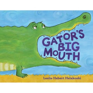 Gator's Big Mouth - by  Leslie Hebert Helakoski (Hardcover) - 1 of 1