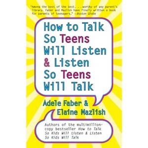 How to Talk so Teens Will Listen and Listen so Teens Will - by  Adele Faber (Paperback) - 1 of 1