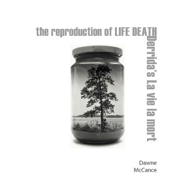 The Reproduction of Life Death - by  Dawne McCance (Paperback)