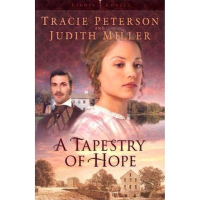 A Tapestry of Hope - (Lights of Lowell) by  Tracie Peterson & Judith Miller (Paperback)