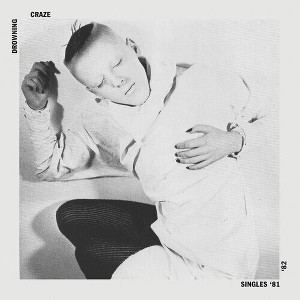 Drowning Craze - Singles 81-82 (Vinyl) - 1 of 1