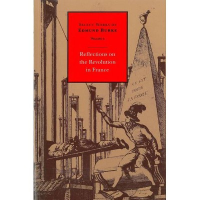 Select Works of Edmund Burke: Reflections on the Revolution in France - (Paperback)