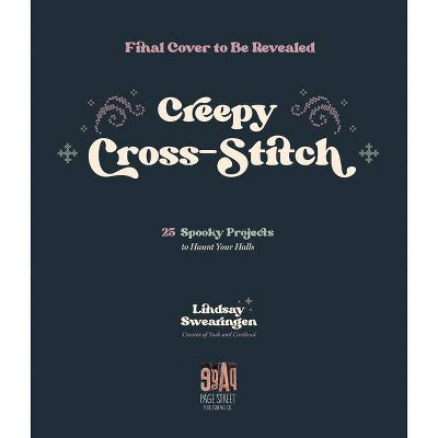 Creepy Cross-Stitch - by  Lindsay Swearingen (Paperback)