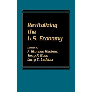 Revitalizing the U.S. Economy - by  Terry F Buss & Larry C Ledebur & F Stevens Redburn (Hardcover) - 1 of 1