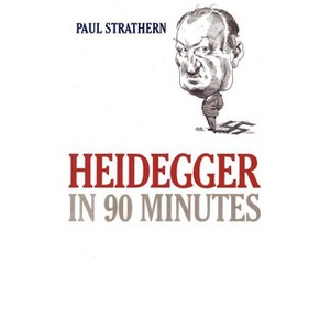 Heidegger in 90 Minutes - (Philosophers in 90 Minutes) by  Paul Strathern (Paperback) - 1 of 1