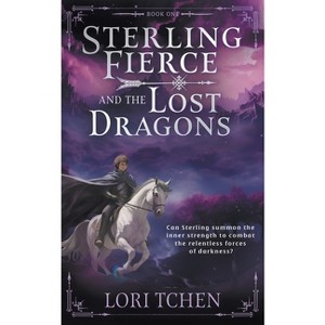 Sterling Fierce and the Lost Dragons - by  Lori Tchen (Paperback) - 1 of 1