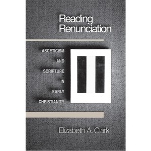 Reading Renunciation - by  Elizabeth a Clark (Paperback) - 1 of 1