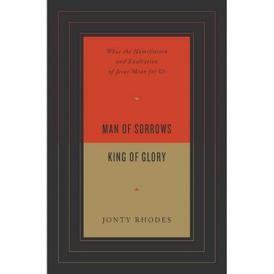 Man of Sorrows, King of Glory - by  Jonty Rhodes (Paperback)