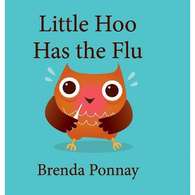 Little Hoo has the Flu - by  Brenda Ponnay (Hardcover)