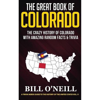 The Great Book of Colorado - (A Trivia Nerds Guide to the History of the United) by  Bill O'Neill (Paperback)