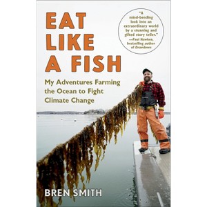 Eat Like a Fish - by Bren Smith - 1 of 1