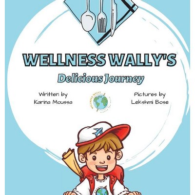 Wellness Wally's Delicious Journey - by  Karina Moussa (Hardcover)