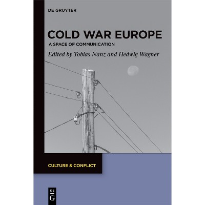 Cold War Europe - (Culture & Conflict) by  Tobias Nanz & Hedwig Wagner (Hardcover)