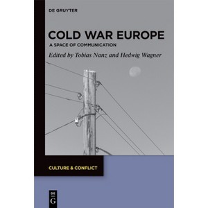 Cold War Europe - (Culture & Conflict) by  Tobias Nanz & Hedwig Wagner (Hardcover) - 1 of 1