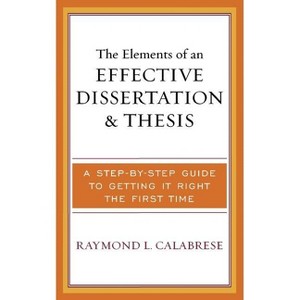 Elements of an Effective Dissertation and Thesis - by  Raymond L Calabrese (Paperback) - 1 of 1