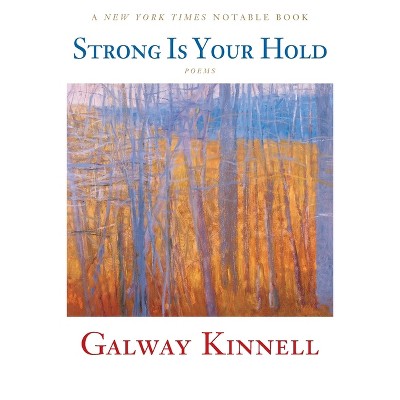 Strong Is Your Hold - by  Galway Kinnell (Paperback)