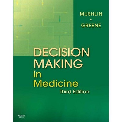 Decision Making in Medicine - 3rd Edition by  Stuart B Mushlin & Harry L Greene (Hardcover)