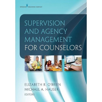 Supervision and Agency Management for Counselors - by  Elizabeth R O'Brien & Michael A Hauser (Paperback)
