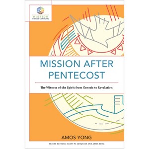 Mission After Pentecost - (Mission in Global Community) by  Amos Yong (Paperback) - 1 of 1