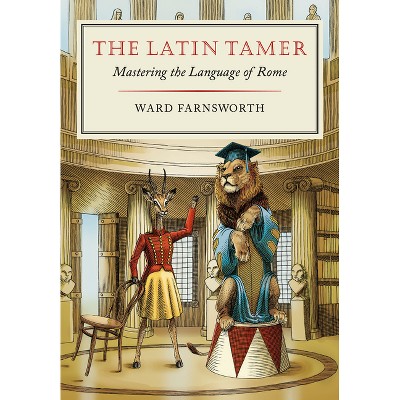 The Latin Tamer - by  Ward Farnsworth (Hardcover)