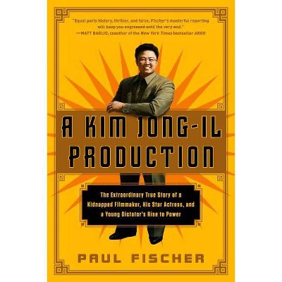 A Kim Jong-Il Production - by  Paul Fischer (Paperback)